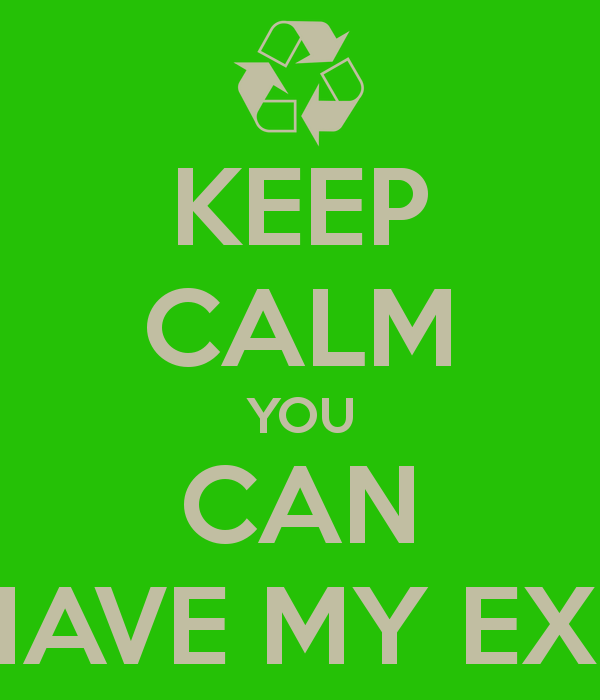 keep-calm-you-can-have-my-ex